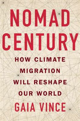  《Nomad Century: How Climate Migration Will Reshape Our World》 探索氣候遷徙的藝術與未來